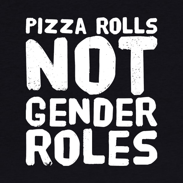Pizza rolls not gender roles by captainmood